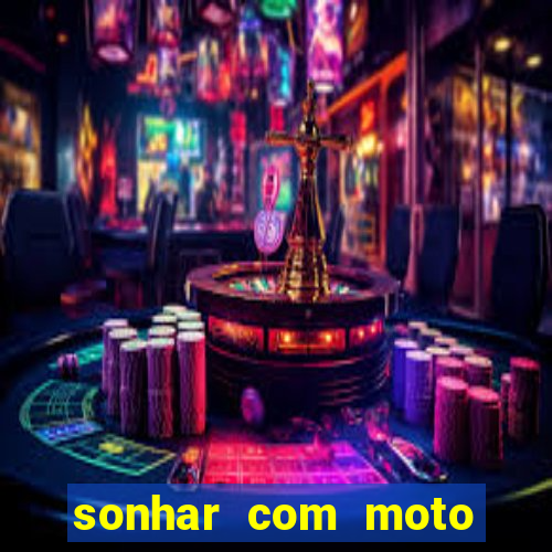 sonhar com moto roubada jogo do bicho